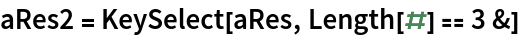 aRes2 = KeySelect[aRes, Length[#] == 3 &]