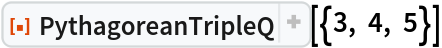 ResourceFunction["PythagoreanTripleQ"][{3, 4, 5}]