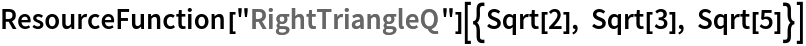 ResourceFunction["RightTriangleQ"][{Sqrt[2], Sqrt[3], Sqrt[5]}]