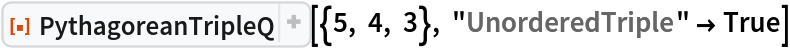 ResourceFunction["PythagoreanTripleQ"][{5, 4, 3}, "UnorderedTriple" -> True]