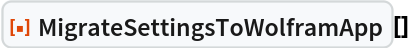 ResourceFunction["MigrateSettingsToWolframApp", ResourceVersion->"1.0.0", ResourceSystemBase -> "https://www.wolframcloud.com/obj/resourcesystem/api/1.0"][]