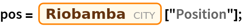 pos = Entity["City", {"Riobamba", "Chimborazo", "Ecuador"}][
   "Position"];