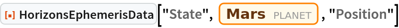 ResourceFunction["HorizonsEphemerisData"]["State", Entity["Planet", "Mars"], "Position"]