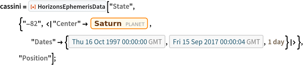 cassini = ResourceFunction["HorizonsEphemerisData"][
   "State", {"-82", <|"Center" -> Entity["Planet", "Saturn"], "Dates" -> {DateObject[{1997, 10, 16, 0, 0, 0.`}, "Instant", "Gregorian", 0.`], DateObject[{2017, 9, 15, 0, 0, 4.`}, "Instant", "Gregorian", 0.`], Quantity[1, "Days"]}|>}, "Position"];