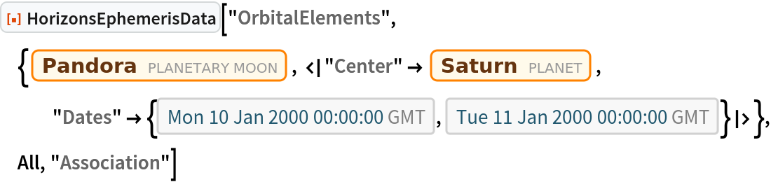 ResourceFunction["HorizonsEphemerisData", ResourceVersion->"1.0.0"]["OrbitalElements", {Entity["PlanetaryMoon", "Pandora"], <|"Center" -> Entity["Planet", "Saturn"], "Dates" -> {DateObject[{2000, 1, 10, 0, 0, 0}, "Instant", "Gregorian", 0.`], DateObject[{2000, 1, 11, 0, 0, 0}, "Instant", "Gregorian", 0.`]}|>}, All, "Association"]