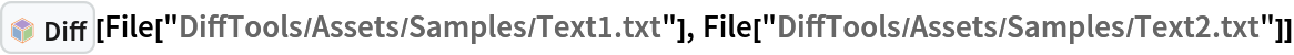 InterpretationBox[FrameBox[TagBox[TooltipBox[PaneBox[GridBox[List[List[GraphicsBox[List[Thickness[0.0025`], List[FaceForm[List[RGBColor[0.9607843137254902`, 0.5058823529411764`, 0.19607843137254902`], Opacity[1.`]]], FilledCurveBox[List[List[List[0, 2, 0], List[0, 1, 0], List[0, 1, 0], List[0, 1, 0], List[0, 1, 0]], List[List[0, 2, 0], List[0, 1, 0], List[0, 1, 0], List[0, 1, 0], List[0, 1, 0]], List[List[0, 2, 0], List[0, 1, 0], List[0, 1, 0], List[0, 1, 0], List[0, 1, 0], List[0, 1, 0]], List[List[0, 2, 0], List[1, 3, 3], List[0, 1, 0], List[1, 3, 3], List[0, 1, 0], List[1, 3, 3], List[0, 1, 0], List[1, 3, 3], List[1, 3, 3], List[0, 1, 0], List[1, 3, 3], List[0, 1, 0], List[1, 3, 3]]], List[List[List[205.`, 22.863691329956055`], List[205.`, 212.31669425964355`], List[246.01799774169922`, 235.99870109558105`], List[369.0710144042969`, 307.0436840057373`], List[369.0710144042969`, 117.59068870544434`], List[205.`, 22.863691329956055`]], List[List[30.928985595703125`, 307.0436840057373`], List[153.98200225830078`, 235.99870109558105`], List[195.`, 212.31669425964355`], List[195.`, 22.863691329956055`], List[30.928985595703125`, 117.59068870544434`], List[30.928985595703125`, 307.0436840057373`]], List[List[200.`, 410.42970085144043`], List[364.0710144042969`, 315.7036876678467`], List[241.01799774169922`, 244.65868949890137`], List[200.`, 220.97669792175293`], List[158.98200225830078`, 244.65868949890137`], List[35.928985595703125`, 315.7036876678467`], List[200.`, 410.42970085144043`]], List[List[376.5710144042969`, 320.03370475769043`], List[202.5`, 420.53370475769043`], List[200.95300006866455`, 421.42667961120605`], List[199.04699993133545`, 421.42667961120605`], List[197.5`, 420.53370475769043`], List[23.428985595703125`, 320.03370475769043`], List[21.882003784179688`, 319.1406993865967`], List[20.928985595703125`, 317.4896984100342`], List[20.928985595703125`, 315.7036876678467`], List[20.928985595703125`, 114.70369529724121`], List[20.928985595703125`, 112.91769218444824`], List[21.882003784179688`, 111.26669120788574`], List[23.428985595703125`, 110.37369346618652`], List[197.5`, 9.87369155883789`], List[198.27300024032593`, 9.426692008972168`], List[199.13700008392334`, 9.203690528869629`], List[200.`, 9.203690528869629`], List[200.86299991607666`, 9.203690528869629`], List[201.72699999809265`, 9.426692008972168`], List[202.5`, 9.87369155883789`], List[376.5710144042969`, 110.37369346618652`], List[378.1179962158203`, 111.26669120788574`], List[379.0710144042969`, 112.91769218444824`], List[379.0710144042969`, 114.70369529724121`], List[379.0710144042969`, 315.7036876678467`], List[379.0710144042969`, 317.4896984100342`], List[378.1179962158203`, 319.1406993865967`], List[376.5710144042969`, 320.03370475769043`]]]]], List[FaceForm[List[RGBColor[0.5529411764705883`, 0.6745098039215687`, 0.8117647058823529`], Opacity[1.`]]], FilledCurveBox[List[List[List[0, 2, 0], List[0, 1, 0], List[0, 1, 0], List[0, 1, 0]]], List[List[List[44.92900085449219`, 282.59088134765625`], List[181.00001525878906`, 204.0298843383789`], List[181.00001525878906`, 46.90887451171875`], List[44.92900085449219`, 125.46986389160156`], List[44.92900085449219`, 282.59088134765625`]]]]], List[FaceForm[List[RGBColor[0.6627450980392157`, 0.803921568627451`, 0.5686274509803921`], Opacity[1.`]]], FilledCurveBox[List[List[List[0, 2, 0], List[0, 1, 0], List[0, 1, 0], List[0, 1, 0]]], List[List[List[355.0710144042969`, 282.59088134765625`], List[355.0710144042969`, 125.46986389160156`], List[219.`, 46.90887451171875`], List[219.`, 204.0298843383789`], List[355.0710144042969`, 282.59088134765625`]]]]], List[FaceForm[List[RGBColor[0.6901960784313725`, 0.5882352941176471`, 0.8117647058823529`], Opacity[1.`]]], FilledCurveBox[List[List[List[0, 2, 0], List[0, 1, 0], List[0, 1, 0], List[0, 1, 0]]], List[List[List[200.`, 394.0606994628906`], List[336.0710144042969`, 315.4997024536133`], List[200.`, 236.93968200683594`], List[63.928985595703125`, 315.4997024536133`], List[200.`, 394.0606994628906`]]]]]], List[Rule[BaselinePosition, Scaled[0.15`]], Rule[ImageSize, 10], Rule[ImageSize, 15]]], StyleBox[RowBox[List["Diff", " "]], Rule[ShowAutoStyles, False], Rule[ShowStringCharacters, False], Rule[FontSize, Times[0.9`, Inherited]], Rule[FontColor, GrayLevel[0.1`]]]]], Rule[GridBoxSpacings, List[Rule["Columns", List[List[0.25`]]]]]], Rule[Alignment, List[Left, Baseline]], Rule[BaselinePosition, Baseline], Rule[FrameMargins, List[List[3, 0], List[0, 0]]], Rule[BaseStyle, List[Rule[LineSpacing, List[0, 0]], Rule[LineBreakWithin, False]]]], RowBox[List["PacletSymbol", "[", RowBox[List["\"Wolfram/DiffTools\"", ",", "\"Wolfram`DiffTools`Diff\""]], "]"]], Rule[TooltipStyle, List[Rule[ShowAutoStyles, True], Rule[ShowStringCharacters, True]]]], Function[Annotation[Slot[1], Style[Defer[PacletSymbol["Wolfram/DiffTools", "Wolfram`DiffTools`Diff"]], Rule[ShowStringCharacters, True]], "Tooltip"]]], Rule[Background, RGBColor[0.968`, 0.976`, 0.984`]], Rule[BaselinePosition, Baseline], Rule[DefaultBaseStyle, List[]], Rule[FrameMargins, List[List[0, 0], List[1, 1]]], Rule[FrameStyle, RGBColor[0.831`, 0.847`, 0.85`]], Rule[RoundingRadius, 4]], PacletSymbol["Wolfram/DiffTools", "Wolfram`DiffTools`Diff"], Rule[Selectable, False], Rule[SelectWithContents, True], Rule[BoxID, "PacletSymbolBox"]][
 File["DiffTools/Assets/Samples/Text1.txt"], File["DiffTools/Assets/Samples/Text2.txt"]]