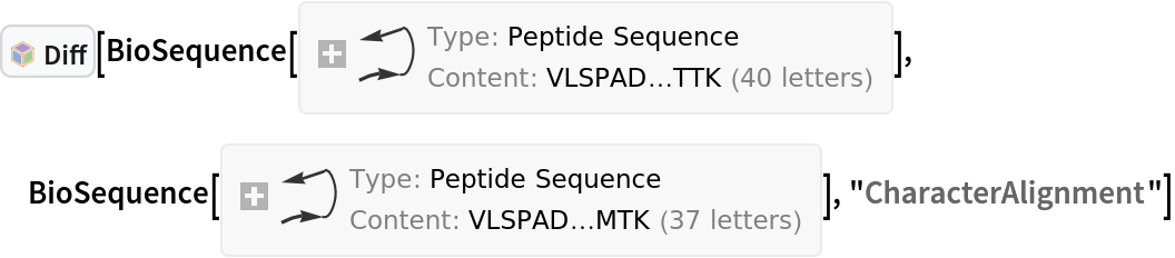 InterpretationBox[FrameBox[TagBox[TooltipBox[PaneBox[GridBox[List[List[GraphicsBox[List[Thickness[0.0025`], List[FaceForm[List[RGBColor[0.9607843137254902`, 0.5058823529411764`, 0.19607843137254902`], Opacity[1.`]]], FilledCurveBox[List[List[List[0, 2, 0], List[0, 1, 0], List[0, 1, 0], List[0, 1, 0], List[0, 1, 0]], List[List[0, 2, 0], List[0, 1, 0], List[0, 1, 0], List[0, 1, 0], List[0, 1, 0]], List[List[0, 2, 0], List[0, 1, 0], List[0, 1, 0], List[0, 1, 0], List[0, 1, 0], List[0, 1, 0]], List[List[0, 2, 0], List[1, 3, 3], List[0, 1, 0], List[1, 3, 3], List[0, 1, 0], List[1, 3, 3], List[0, 1, 0], List[1, 3, 3], List[1, 3, 3], List[0, 1, 0], List[1, 3, 3], List[0, 1, 0], List[1, 3, 3]]], List[List[List[205.`, 22.863691329956055`], List[205.`, 212.31669425964355`], List[246.01799774169922`, 235.99870109558105`], List[369.0710144042969`, 307.0436840057373`], List[369.0710144042969`, 117.59068870544434`], List[205.`, 22.863691329956055`]], List[List[30.928985595703125`, 307.0436840057373`], List[153.98200225830078`, 235.99870109558105`], List[195.`, 212.31669425964355`], List[195.`, 22.863691329956055`], List[30.928985595703125`, 117.59068870544434`], List[30.928985595703125`, 307.0436840057373`]], List[List[200.`, 410.42970085144043`], List[364.0710144042969`, 315.7036876678467`], List[241.01799774169922`, 244.65868949890137`], List[200.`, 220.97669792175293`], List[158.98200225830078`, 244.65868949890137`], List[35.928985595703125`, 315.7036876678467`], List[200.`, 410.42970085144043`]], List[List[376.5710144042969`, 320.03370475769043`], List[202.5`, 420.53370475769043`], List[200.95300006866455`, 421.42667961120605`], List[199.04699993133545`, 421.42667961120605`], List[197.5`, 420.53370475769043`], List[23.428985595703125`, 320.03370475769043`], List[21.882003784179688`, 319.1406993865967`], List[20.928985595703125`, 317.4896984100342`], List[20.928985595703125`, 315.7036876678467`], List[20.928985595703125`, 114.70369529724121`], List[20.928985595703125`, 112.91769218444824`], List[21.882003784179688`, 111.26669120788574`], List[23.428985595703125`, 110.37369346618652`], List[197.5`, 9.87369155883789`], List[198.27300024032593`, 9.426692008972168`], List[199.13700008392334`, 9.203690528869629`], List[200.`, 9.203690528869629`], List[200.86299991607666`, 9.203690528869629`], List[201.72699999809265`, 9.426692008972168`], List[202.5`, 9.87369155883789`], List[376.5710144042969`, 110.37369346618652`], List[378.1179962158203`, 111.26669120788574`], List[379.0710144042969`, 112.91769218444824`], List[379.0710144042969`, 114.70369529724121`], List[379.0710144042969`, 315.7036876678467`], List[379.0710144042969`, 317.4896984100342`], List[378.1179962158203`, 319.1406993865967`], List[376.5710144042969`, 320.03370475769043`]]]]], List[FaceForm[List[RGBColor[0.5529411764705883`, 0.6745098039215687`, 0.8117647058823529`], Opacity[1.`]]], FilledCurveBox[List[List[List[0, 2, 0], List[0, 1, 0], List[0, 1, 0], List[0, 1, 0]]], List[List[List[44.92900085449219`, 282.59088134765625`], List[181.00001525878906`, 204.0298843383789`], List[181.00001525878906`, 46.90887451171875`], List[44.92900085449219`, 125.46986389160156`], List[44.92900085449219`, 282.59088134765625`]]]]], List[FaceForm[List[RGBColor[0.6627450980392157`, 0.803921568627451`, 0.5686274509803921`], Opacity[1.`]]], FilledCurveBox[List[List[List[0, 2, 0], List[0, 1, 0], List[0, 1, 0], List[0, 1, 0]]], List[List[List[355.0710144042969`, 282.59088134765625`], List[355.0710144042969`, 125.46986389160156`], List[219.`, 46.90887451171875`], List[219.`, 204.0298843383789`], List[355.0710144042969`, 282.59088134765625`]]]]], List[FaceForm[List[RGBColor[0.6901960784313725`, 0.5882352941176471`, 0.8117647058823529`], Opacity[1.`]]], FilledCurveBox[List[List[List[0, 2, 0], List[0, 1, 0], List[0, 1, 0], List[0, 1, 0]]], List[List[List[200.`, 394.0606994628906`], List[336.0710144042969`, 315.4997024536133`], List[200.`, 236.93968200683594`], List[63.928985595703125`, 315.4997024536133`], List[200.`, 394.0606994628906`]]]]]], List[Rule[BaselinePosition, Scaled[0.15`]], Rule[ImageSize, 10], Rule[ImageSize, 15]]], StyleBox[RowBox[List["Diff", " "]], Rule[ShowAutoStyles, False], Rule[ShowStringCharacters, False], Rule[FontSize, Times[0.9`, Inherited]], Rule[FontColor, GrayLevel[0.1`]]]]], Rule[GridBoxSpacings, List[Rule["Columns", List[List[0.25`]]]]]], Rule[Alignment, List[Left, Baseline]], Rule[BaselinePosition, Baseline], Rule[FrameMargins, List[List[3, 0], List[0, 0]]], Rule[BaseStyle, List[Rule[LineSpacing, List[0, 0]], Rule[LineBreakWithin, False]]]], RowBox[List["PacletSymbol", "[", RowBox[List["\"Wolfram/DiffTools\"", ",", "\"Wolfram`DiffTools`Diff\""]], "]"]], Rule[TooltipStyle, List[Rule[ShowAutoStyles, True], Rule[ShowStringCharacters, True]]]], Function[Annotation[Slot[1], Style[Defer[PacletSymbol["Wolfram/DiffTools", "Wolfram`DiffTools`Diff"]], Rule[ShowStringCharacters, True]], "Tooltip"]]], Rule[Background, RGBColor[0.968`, 0.976`, 0.984`]], Rule[BaselinePosition, Baseline], Rule[DefaultBaseStyle, List[]], Rule[FrameMargins, List[List[0, 0], List[1, 1]]], Rule[FrameStyle, RGBColor[0.831`, 0.847`, 0.85`]], Rule[RoundingRadius, 4]], PacletSymbol["Wolfram/DiffTools", "Wolfram`DiffTools`Diff"], Rule[Selectable, False], Rule[SelectWithContents, True], Rule[BoxID, "PacletSymbolBox"]][BioSequence[
 "Peptide", "VLSPADKTNVKAAWGKVGAHAGEYGAEALERMFLSFPTTK", {}], BioSequence[
 "Peptide", "VLSPADVNVKAAGTVGAHGEYGAELERMFLSFPTMTK", {}], "CharacterAlignment"]