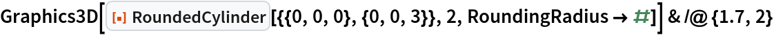 Graphics3D[
   ResourceFunction["RoundedCylinder"][{{0, 0, 0}, {0, 0, 3}}, 2, RoundingRadius -> #]] & /@ {1.7, 2}