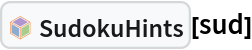 InterpretationBox[FrameBox[TagBox[TooltipBox[PaneBox[GridBox[List[List[GraphicsBox[List[Thickness[0.0025`], List[FaceForm[List[RGBColor[0.9607843137254902`, 0.5058823529411764`, 0.19607843137254902`], Opacity[1.`]]], FilledCurveBox[List[List[List[0, 2, 0], List[0, 1, 0], List[0, 1, 0], List[0, 1, 0], List[0, 1, 0]], List[List[0, 2, 0], List[0, 1, 0], List[0, 1, 0], List[0, 1, 0], List[0, 1, 0]], List[List[0, 2, 0], List[0, 1, 0], List[0, 1, 0], List[0, 1, 0], List[0, 1, 0], List[0, 1, 0]], List[List[0, 2, 0], List[1, 3, 3], List[0, 1, 0], List[1, 3, 3], List[0, 1, 0], List[1, 3, 3], List[0, 1, 0], List[1, 3, 3], List[1, 3, 3], List[0, 1, 0], List[1, 3, 3], List[0, 1, 0], List[1, 3, 3]]], List[List[List[205.`, 22.863691329956055`], List[205.`, 212.31669425964355`], List[246.01799774169922`, 235.99870109558105`], List[369.0710144042969`, 307.0436840057373`], List[369.0710144042969`, 117.59068870544434`], List[205.`, 22.863691329956055`]], List[List[30.928985595703125`, 307.0436840057373`], List[153.98200225830078`, 235.99870109558105`], List[195.`, 212.31669425964355`], List[195.`, 22.863691329956055`], List[30.928985595703125`, 117.59068870544434`], List[30.928985595703125`, 307.0436840057373`]], List[List[200.`, 410.42970085144043`], List[364.0710144042969`, 315.7036876678467`], List[241.01799774169922`, 244.65868949890137`], List[200.`, 220.97669792175293`], List[158.98200225830078`, 244.65868949890137`], List[35.928985595703125`, 315.7036876678467`], List[200.`, 410.42970085144043`]], List[List[376.5710144042969`, 320.03370475769043`], List[202.5`, 420.53370475769043`], List[200.95300006866455`, 421.42667961120605`], List[199.04699993133545`, 421.42667961120605`], List[197.5`, 420.53370475769043`], List[23.428985595703125`, 320.03370475769043`], List[21.882003784179688`, 319.1406993865967`], List[20.928985595703125`, 317.4896984100342`], List[20.928985595703125`, 315.7036876678467`], List[20.928985595703125`, 114.70369529724121`], List[20.928985595703125`, 112.91769218444824`], List[21.882003784179688`, 111.26669120788574`], List[23.428985595703125`, 110.37369346618652`], List[197.5`, 9.87369155883789`], List[198.27300024032593`, 9.426692008972168`], List[199.13700008392334`, 9.203690528869629`], List[200.`, 9.203690528869629`], List[200.86299991607666`, 9.203690528869629`], List[201.72699999809265`, 9.426692008972168`], List[202.5`, 9.87369155883789`], List[376.5710144042969`, 110.37369346618652`], List[378.1179962158203`, 111.26669120788574`], List[379.0710144042969`, 112.91769218444824`], List[379.0710144042969`, 114.70369529724121`], List[379.0710144042969`, 315.7036876678467`], List[379.0710144042969`, 317.4896984100342`], List[378.1179962158203`, 319.1406993865967`], List[376.5710144042969`, 320.03370475769043`]]]]], List[FaceForm[List[RGBColor[0.5529411764705883`, 0.6745098039215687`, 0.8117647058823529`], Opacity[1.`]]], FilledCurveBox[List[List[List[0, 2, 0], List[0, 1, 0], List[0, 1, 0], List[0, 1, 0]]], List[List[List[44.92900085449219`, 282.59088134765625`], List[181.00001525878906`, 204.0298843383789`], List[181.00001525878906`, 46.90887451171875`], List[44.92900085449219`, 125.46986389160156`], List[44.92900085449219`, 282.59088134765625`]]]]], List[FaceForm[List[RGBColor[0.6627450980392157`, 0.803921568627451`, 0.5686274509803921`], Opacity[1.`]]], FilledCurveBox[List[List[List[0, 2, 0], List[0, 1, 0], List[0, 1, 0], List[0, 1, 0]]], List[List[List[355.0710144042969`, 282.59088134765625`], List[355.0710144042969`, 125.46986389160156`], List[219.`, 46.90887451171875`], List[219.`, 204.0298843383789`], List[355.0710144042969`, 282.59088134765625`]]]]], List[FaceForm[List[RGBColor[0.6901960784313725`, 0.5882352941176471`, 0.8117647058823529`], Opacity[1.`]]], FilledCurveBox[List[List[List[0, 2, 0], List[0, 1, 0], List[0, 1, 0], List[0, 1, 0]]], List[List[List[200.`, 394.0606994628906`], List[336.0710144042969`, 315.4997024536133`], List[200.`, 236.93968200683594`], List[63.928985595703125`, 315.4997024536133`], List[200.`, 394.0606994628906`]]]]]], List[Rule[BaselinePosition, Scaled[0.15`]], Rule[ImageSize, 10], Rule[ImageSize, 15]]], StyleBox[RowBox[List["SudokuHints", " "]], Rule[ShowAutoStyles, False], Rule[ShowStringCharacters, False], Rule[FontSize, Times[0.9`, Inherited]], Rule[FontColor, GrayLevel[0.1`]]]]], Rule[GridBoxSpacings, List[Rule["Columns", List[List[0.25`]]]]]], Rule[Alignment, List[Left, Baseline]], Rule[BaselinePosition, Baseline], Rule[FrameMargins, List[List[3, 0], List[0, 0]]], Rule[BaseStyle, List[Rule[LineSpacing, List[0, 0]], Rule[LineBreakWithin, False]]]], RowBox[List["PacletSymbol", "[", RowBox[List["\"FredSimons/SudokuHints\"", ",", "\"FredSimons`SudokuHints`SudokuHints\""]], "]"]], Rule[TooltipStyle, List[Rule[ShowAutoStyles, True], Rule[ShowStringCharacters, True]]]], Function[Annotation[Slot[1], Style[Defer[PacletSymbol["FredSimons/SudokuHints", "FredSimons`SudokuHints`SudokuHints"]], Rule[ShowStringCharacters, True]], "Tooltip"]]], Rule[Background, RGBColor[0.968`, 0.976`, 0.984`]], Rule[BaselinePosition, Baseline], Rule[DefaultBaseStyle, List[]], Rule[FrameMargins, List[List[0, 0], List[1, 1]]], Rule[FrameStyle, RGBColor[0.831`, 0.847`, 0.85`]], Rule[RoundingRadius, 4]], PacletSymbol["FredSimons/SudokuHints", "FredSimons`SudokuHints`SudokuHints"], Rule[Selectable, False], Rule[SelectWithContents, True], Rule[BoxID, "PacletSymbolBox"]][sud]