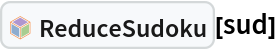 InterpretationBox[FrameBox[TagBox[TooltipBox[PaneBox[GridBox[List[List[GraphicsBox[List[Thickness[0.0025`], List[FaceForm[List[RGBColor[0.9607843137254902`, 0.5058823529411764`, 0.19607843137254902`], Opacity[1.`]]], FilledCurveBox[List[List[List[0, 2, 0], List[0, 1, 0], List[0, 1, 0], List[0, 1, 0], List[0, 1, 0]], List[List[0, 2, 0], List[0, 1, 0], List[0, 1, 0], List[0, 1, 0], List[0, 1, 0]], List[List[0, 2, 0], List[0, 1, 0], List[0, 1, 0], List[0, 1, 0], List[0, 1, 0], List[0, 1, 0]], List[List[0, 2, 0], List[1, 3, 3], List[0, 1, 0], List[1, 3, 3], List[0, 1, 0], List[1, 3, 3], List[0, 1, 0], List[1, 3, 3], List[1, 3, 3], List[0, 1, 0], List[1, 3, 3], List[0, 1, 0], List[1, 3, 3]]], List[List[List[205.`, 22.863691329956055`], List[205.`, 212.31669425964355`], List[246.01799774169922`, 235.99870109558105`], List[369.0710144042969`, 307.0436840057373`], List[369.0710144042969`, 117.59068870544434`], List[205.`, 22.863691329956055`]], List[List[30.928985595703125`, 307.0436840057373`], List[153.98200225830078`, 235.99870109558105`], List[195.`, 212.31669425964355`], List[195.`, 22.863691329956055`], List[30.928985595703125`, 117.59068870544434`], List[30.928985595703125`, 307.0436840057373`]], List[List[200.`, 410.42970085144043`], List[364.0710144042969`, 315.7036876678467`], List[241.01799774169922`, 244.65868949890137`], List[200.`, 220.97669792175293`], List[158.98200225830078`, 244.65868949890137`], List[35.928985595703125`, 315.7036876678467`], List[200.`, 410.42970085144043`]], List[List[376.5710144042969`, 320.03370475769043`], List[202.5`, 420.53370475769043`], List[200.95300006866455`, 421.42667961120605`], List[199.04699993133545`, 421.42667961120605`], List[197.5`, 420.53370475769043`], List[23.428985595703125`, 320.03370475769043`], List[21.882003784179688`, 319.1406993865967`], List[20.928985595703125`, 317.4896984100342`], List[20.928985595703125`, 315.7036876678467`], List[20.928985595703125`, 114.70369529724121`], List[20.928985595703125`, 112.91769218444824`], List[21.882003784179688`, 111.26669120788574`], List[23.428985595703125`, 110.37369346618652`], List[197.5`, 9.87369155883789`], List[198.27300024032593`, 9.426692008972168`], List[199.13700008392334`, 9.203690528869629`], List[200.`, 9.203690528869629`], List[200.86299991607666`, 9.203690528869629`], List[201.72699999809265`, 9.426692008972168`], List[202.5`, 9.87369155883789`], List[376.5710144042969`, 110.37369346618652`], List[378.1179962158203`, 111.26669120788574`], List[379.0710144042969`, 112.91769218444824`], List[379.0710144042969`, 114.70369529724121`], List[379.0710144042969`, 315.7036876678467`], List[379.0710144042969`, 317.4896984100342`], List[378.1179962158203`, 319.1406993865967`], List[376.5710144042969`, 320.03370475769043`]]]]], List[FaceForm[List[RGBColor[0.5529411764705883`, 0.6745098039215687`, 0.8117647058823529`], Opacity[1.`]]], FilledCurveBox[List[List[List[0, 2, 0], List[0, 1, 0], List[0, 1, 0], List[0, 1, 0]]], List[List[List[44.92900085449219`, 282.59088134765625`], List[181.00001525878906`, 204.0298843383789`], List[181.00001525878906`, 46.90887451171875`], List[44.92900085449219`, 125.46986389160156`], List[44.92900085449219`, 282.59088134765625`]]]]], List[FaceForm[List[RGBColor[0.6627450980392157`, 0.803921568627451`, 0.5686274509803921`], Opacity[1.`]]], FilledCurveBox[List[List[List[0, 2, 0], List[0, 1, 0], List[0, 1, 0], List[0, 1, 0]]], List[List[List[355.0710144042969`, 282.59088134765625`], List[355.0710144042969`, 125.46986389160156`], List[219.`, 46.90887451171875`], List[219.`, 204.0298843383789`], List[355.0710144042969`, 282.59088134765625`]]]]], List[FaceForm[List[RGBColor[0.6901960784313725`, 0.5882352941176471`, 0.8117647058823529`], Opacity[1.`]]], FilledCurveBox[List[List[List[0, 2, 0], List[0, 1, 0], List[0, 1, 0], List[0, 1, 0]]], List[List[List[200.`, 394.0606994628906`], List[336.0710144042969`, 315.4997024536133`], List[200.`, 236.93968200683594`], List[63.928985595703125`, 315.4997024536133`], List[200.`, 394.0606994628906`]]]]]], List[Rule[BaselinePosition, Scaled[0.15`]], Rule[ImageSize, 10], Rule[ImageSize, 15]]], StyleBox[RowBox[List["ReduceSudoku", " "]], Rule[ShowAutoStyles, False], Rule[ShowStringCharacters, False], Rule[FontSize, Times[0.9`, Inherited]], Rule[FontColor, GrayLevel[0.1`]]]]], Rule[GridBoxSpacings, List[Rule["Columns", List[List[0.25`]]]]]], Rule[Alignment, List[Left, Baseline]], Rule[BaselinePosition, Baseline], Rule[FrameMargins, List[List[3, 0], List[0, 0]]], Rule[BaseStyle, List[Rule[LineSpacing, List[0, 0]], Rule[LineBreakWithin, False]]]], RowBox[List["PacletSymbol", "[", RowBox[List["\"FredSimons/SudokuHints\"", ",", "\"FredSimons`SudokuHints`ReduceSudoku\""]], "]"]], Rule[TooltipStyle, List[Rule[ShowAutoStyles, True], Rule[ShowStringCharacters, True]]]], Function[Annotation[Slot[1], Style[Defer[PacletSymbol["FredSimons/SudokuHints", "FredSimons`SudokuHints`ReduceSudoku"]], Rule[ShowStringCharacters, True]], "Tooltip"]]], Rule[Background, RGBColor[0.968`, 0.976`, 0.984`]], Rule[BaselinePosition, Baseline], Rule[DefaultBaseStyle, List[]], Rule[FrameMargins, List[List[0, 0], List[1, 1]]], Rule[FrameStyle, RGBColor[0.831`, 0.847`, 0.85`]], Rule[RoundingRadius, 4]], PacletSymbol["FredSimons/SudokuHints", "FredSimons`SudokuHints`ReduceSudoku"], Rule[Selectable, False], Rule[SelectWithContents, True], Rule[BoxID, "PacletSymbolBox"]][sud]