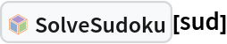 InterpretationBox[FrameBox[TagBox[TooltipBox[PaneBox[GridBox[List[List[GraphicsBox[List[Thickness[0.0025`], List[FaceForm[List[RGBColor[0.9607843137254902`, 0.5058823529411764`, 0.19607843137254902`], Opacity[1.`]]], FilledCurveBox[List[List[List[0, 2, 0], List[0, 1, 0], List[0, 1, 0], List[0, 1, 0], List[0, 1, 0]], List[List[0, 2, 0], List[0, 1, 0], List[0, 1, 0], List[0, 1, 0], List[0, 1, 0]], List[List[0, 2, 0], List[0, 1, 0], List[0, 1, 0], List[0, 1, 0], List[0, 1, 0], List[0, 1, 0]], List[List[0, 2, 0], List[1, 3, 3], List[0, 1, 0], List[1, 3, 3], List[0, 1, 0], List[1, 3, 3], List[0, 1, 0], List[1, 3, 3], List[1, 3, 3], List[0, 1, 0], List[1, 3, 3], List[0, 1, 0], List[1, 3, 3]]], List[List[List[205.`, 22.863691329956055`], List[205.`, 212.31669425964355`], List[246.01799774169922`, 235.99870109558105`], List[369.0710144042969`, 307.0436840057373`], List[369.0710144042969`, 117.59068870544434`], List[205.`, 22.863691329956055`]], List[List[30.928985595703125`, 307.0436840057373`], List[153.98200225830078`, 235.99870109558105`], List[195.`, 212.31669425964355`], List[195.`, 22.863691329956055`], List[30.928985595703125`, 117.59068870544434`], List[30.928985595703125`, 307.0436840057373`]], List[List[200.`, 410.42970085144043`], List[364.0710144042969`, 315.7036876678467`], List[241.01799774169922`, 244.65868949890137`], List[200.`, 220.97669792175293`], List[158.98200225830078`, 244.65868949890137`], List[35.928985595703125`, 315.7036876678467`], List[200.`, 410.42970085144043`]], List[List[376.5710144042969`, 320.03370475769043`], List[202.5`, 420.53370475769043`], List[200.95300006866455`, 421.42667961120605`], List[199.04699993133545`, 421.42667961120605`], List[197.5`, 420.53370475769043`], List[23.428985595703125`, 320.03370475769043`], List[21.882003784179688`, 319.1406993865967`], List[20.928985595703125`, 317.4896984100342`], List[20.928985595703125`, 315.7036876678467`], List[20.928985595703125`, 114.70369529724121`], List[20.928985595703125`, 112.91769218444824`], List[21.882003784179688`, 111.26669120788574`], List[23.428985595703125`, 110.37369346618652`], List[197.5`, 9.87369155883789`], List[198.27300024032593`, 9.426692008972168`], List[199.13700008392334`, 9.203690528869629`], List[200.`, 9.203690528869629`], List[200.86299991607666`, 9.203690528869629`], List[201.72699999809265`, 9.426692008972168`], List[202.5`, 9.87369155883789`], List[376.5710144042969`, 110.37369346618652`], List[378.1179962158203`, 111.26669120788574`], List[379.0710144042969`, 112.91769218444824`], List[379.0710144042969`, 114.70369529724121`], List[379.0710144042969`, 315.7036876678467`], List[379.0710144042969`, 317.4896984100342`], List[378.1179962158203`, 319.1406993865967`], List[376.5710144042969`, 320.03370475769043`]]]]], List[FaceForm[List[RGBColor[0.5529411764705883`, 0.6745098039215687`, 0.8117647058823529`], Opacity[1.`]]], FilledCurveBox[List[List[List[0, 2, 0], List[0, 1, 0], List[0, 1, 0], List[0, 1, 0]]], List[List[List[44.92900085449219`, 282.59088134765625`], List[181.00001525878906`, 204.0298843383789`], List[181.00001525878906`, 46.90887451171875`], List[44.92900085449219`, 125.46986389160156`], List[44.92900085449219`, 282.59088134765625`]]]]], List[FaceForm[List[RGBColor[0.6627450980392157`, 0.803921568627451`, 0.5686274509803921`], Opacity[1.`]]], FilledCurveBox[List[List[List[0, 2, 0], List[0, 1, 0], List[0, 1, 0], List[0, 1, 0]]], List[List[List[355.0710144042969`, 282.59088134765625`], List[355.0710144042969`, 125.46986389160156`], List[219.`, 46.90887451171875`], List[219.`, 204.0298843383789`], List[355.0710144042969`, 282.59088134765625`]]]]], List[FaceForm[List[RGBColor[0.6901960784313725`, 0.5882352941176471`, 0.8117647058823529`], Opacity[1.`]]], FilledCurveBox[List[List[List[0, 2, 0], List[0, 1, 0], List[0, 1, 0], List[0, 1, 0]]], List[List[List[200.`, 394.0606994628906`], List[336.0710144042969`, 315.4997024536133`], List[200.`, 236.93968200683594`], List[63.928985595703125`, 315.4997024536133`], List[200.`, 394.0606994628906`]]]]]], List[Rule[BaselinePosition, Scaled[0.15`]], Rule[ImageSize, 10], Rule[ImageSize, 15]]], StyleBox[RowBox[List["SolveSudoku", " "]], Rule[ShowAutoStyles, False], Rule[ShowStringCharacters, False], Rule[FontSize, Times[0.9`, Inherited]], Rule[FontColor, GrayLevel[0.1`]]]]], Rule[GridBoxSpacings, List[Rule["Columns", List[List[0.25`]]]]]], Rule[Alignment, List[Left, Baseline]], Rule[BaselinePosition, Baseline], Rule[FrameMargins, List[List[3, 0], List[0, 0]]], Rule[BaseStyle, List[Rule[LineSpacing, List[0, 0]], Rule[LineBreakWithin, False]]]], RowBox[List["PacletSymbol", "[", RowBox[List["\"FredSimons/SudokuHints\"", ",", "\"FredSimons`SudokuHints`SolveSudoku\""]], "]"]], Rule[TooltipStyle, List[Rule[ShowAutoStyles, True], Rule[ShowStringCharacters, True]]]], Function[Annotation[Slot[1], Style[Defer[PacletSymbol["FredSimons/SudokuHints", "FredSimons`SudokuHints`SolveSudoku"]], Rule[ShowStringCharacters, True]], "Tooltip"]]], Rule[Background, RGBColor[0.968`, 0.976`, 0.984`]], Rule[BaselinePosition, Baseline], Rule[DefaultBaseStyle, List[]], Rule[FrameMargins, List[List[0, 0], List[1, 1]]], Rule[FrameStyle, RGBColor[0.831`, 0.847`, 0.85`]], Rule[RoundingRadius, 4]], PacletSymbol["FredSimons/SudokuHints", "FredSimons`SudokuHints`SolveSudoku"], Rule[Selectable, False], Rule[SelectWithContents, True], Rule[BoxID, "PacletSymbolBox"]][sud]