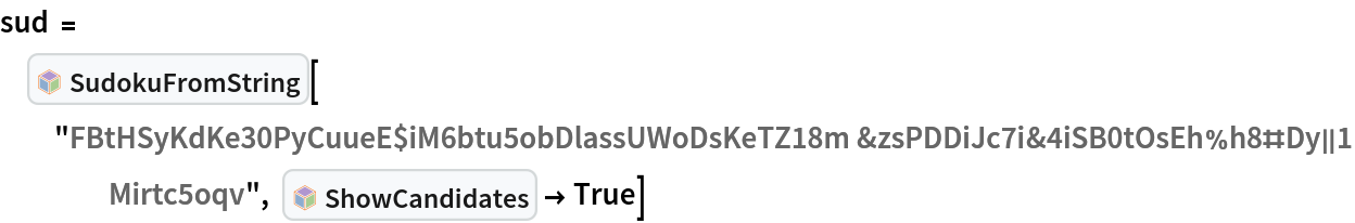 sud = InterpretationBox[FrameBox[TagBox[TooltipBox[PaneBox[GridBox[List[List[GraphicsBox[List[Thickness[0.0025`], List[FaceForm[List[RGBColor[0.9607843137254902`, 0.5058823529411764`, 0.19607843137254902`], Opacity[1.`]]], FilledCurveBox[List[List[List[0, 2, 0], List[0, 1, 0], List[0, 1, 0], List[0, 1, 0], List[0, 1, 0]], List[List[0, 2, 0], List[0, 1, 0], List[0, 1, 0], List[0, 1, 0], List[0, 1, 0]], List[List[0, 2, 0], List[0, 1, 0], List[0, 1, 0], List[0, 1, 0], List[0, 1, 0], List[0, 1, 0]], List[List[0, 2, 0], List[1, 3, 3], List[0, 1, 0], List[1, 3, 3], List[0, 1, 0], List[1, 3, 3], List[0, 1, 0], List[1, 3, 3], List[1, 3, 3], List[0, 1, 0], List[1, 3, 3], List[0, 1, 0], List[1, 3, 3]]], List[List[List[205.`, 22.863691329956055`], List[205.`, 212.31669425964355`], List[246.01799774169922`, 235.99870109558105`], List[369.0710144042969`, 307.0436840057373`], List[369.0710144042969`, 117.59068870544434`], List[205.`, 22.863691329956055`]], List[List[30.928985595703125`, 307.0436840057373`], List[153.98200225830078`, 235.99870109558105`], List[195.`, 212.31669425964355`], List[195.`, 22.863691329956055`], List[30.928985595703125`, 117.59068870544434`], List[30.928985595703125`, 307.0436840057373`]], List[List[200.`, 410.42970085144043`], List[364.0710144042969`, 315.7036876678467`], List[241.01799774169922`, 244.65868949890137`], List[200.`, 220.97669792175293`], List[158.98200225830078`, 244.65868949890137`], List[35.928985595703125`, 315.7036876678467`], List[200.`, 410.42970085144043`]], List[List[376.5710144042969`, 320.03370475769043`], List[202.5`, 420.53370475769043`], List[200.95300006866455`, 421.42667961120605`], List[199.04699993133545`, 421.42667961120605`], List[197.5`, 420.53370475769043`], List[23.428985595703125`, 320.03370475769043`], List[21.882003784179688`, 319.1406993865967`], List[20.928985595703125`, 317.4896984100342`], List[20.928985595703125`, 315.7036876678467`], List[20.928985595703125`, 114.70369529724121`], List[20.928985595703125`, 112.91769218444824`], List[21.882003784179688`, 111.26669120788574`], List[23.428985595703125`, 110.37369346618652`], List[197.5`, 9.87369155883789`], List[198.27300024032593`, 9.426692008972168`], List[199.13700008392334`, 9.203690528869629`], List[200.`, 9.203690528869629`], List[200.86299991607666`, 9.203690528869629`], List[201.72699999809265`, 9.426692008972168`], List[202.5`, 9.87369155883789`], List[376.5710144042969`, 110.37369346618652`], List[378.1179962158203`, 111.26669120788574`], List[379.0710144042969`, 112.91769218444824`], List[379.0710144042969`, 114.70369529724121`], List[379.0710144042969`, 315.7036876678467`], List[379.0710144042969`, 317.4896984100342`], List[378.1179962158203`, 319.1406993865967`], List[376.5710144042969`, 320.03370475769043`]]]]], List[FaceForm[List[RGBColor[0.5529411764705883`, 0.6745098039215687`, 0.8117647058823529`], Opacity[1.`]]], FilledCurveBox[List[List[List[0, 2, 0], List[0, 1, 0], List[0, 1, 0], List[0, 1, 0]]], List[List[List[44.92900085449219`, 282.59088134765625`], List[181.00001525878906`, 204.0298843383789`], List[181.00001525878906`, 46.90887451171875`], List[44.92900085449219`, 125.46986389160156`], List[44.92900085449219`, 282.59088134765625`]]]]], List[FaceForm[List[RGBColor[0.6627450980392157`, 0.803921568627451`, 0.5686274509803921`], Opacity[1.`]]], FilledCurveBox[List[List[List[0, 2, 0], List[0, 1, 0], List[0, 1, 0], List[0, 1, 0]]], List[List[List[355.0710144042969`, 282.59088134765625`], List[355.0710144042969`, 125.46986389160156`], List[219.`, 46.90887451171875`], List[219.`, 204.0298843383789`], List[355.0710144042969`, 282.59088134765625`]]]]], List[FaceForm[List[RGBColor[0.6901960784313725`, 0.5882352941176471`, 0.8117647058823529`], Opacity[1.`]]], FilledCurveBox[List[List[List[0, 2, 0], List[0, 1, 0], List[0, 1, 0], List[0, 1, 0]]], List[List[List[200.`, 394.0606994628906`], List[336.0710144042969`, 315.4997024536133`], List[200.`, 236.93968200683594`], List[63.928985595703125`, 315.4997024536133`], List[200.`, 394.0606994628906`]]]]]], List[Rule[BaselinePosition, Scaled[0.15`]], Rule[ImageSize, 10], Rule[ImageSize, 15]]], StyleBox[RowBox[List["SudokuFromString", " "]], Rule[ShowAutoStyles, False], Rule[ShowStringCharacters, False], Rule[FontSize, Times[0.9`, Inherited]], Rule[FontColor, GrayLevel[0.1`]]]]], Rule[GridBoxSpacings, List[Rule["Columns", List[List[0.25`]]]]]], Rule[Alignment, List[Left, Baseline]], Rule[BaselinePosition, Baseline], Rule[FrameMargins, List[List[3, 0], List[0, 0]]], Rule[BaseStyle, List[Rule[LineSpacing, List[0, 0]], Rule[LineBreakWithin, False]]]], RowBox[List["PacletSymbol", "[", RowBox[List["\"FredSimons/SudokuHints\"", ",", "\"FredSimons`SudokuHints`SudokuFromString\""]], "]"]], Rule[TooltipStyle, List[Rule[ShowAutoStyles, True], Rule[ShowStringCharacters, True]]]], Function[Annotation[Slot[1], Style[Defer[PacletSymbol["FredSimons/SudokuHints", "FredSimons`SudokuHints`SudokuFromString"]], Rule[ShowStringCharacters, True]], "Tooltip"]]], Rule[Background, RGBColor[0.968`, 0.976`, 0.984`]], Rule[BaselinePosition, Baseline], Rule[DefaultBaseStyle, List[]], Rule[FrameMargins, List[List[0, 0], List[1, 1]]], Rule[FrameStyle, RGBColor[0.831`, 0.847`, 0.85`]], Rule[RoundingRadius, 4]], PacletSymbol["FredSimons/SudokuHints", "FredSimons`SudokuHints`SudokuFromString"], Rule[Selectable, False], Rule[SelectWithContents, True], Rule[BoxID, "PacletSymbolBox"]][
  "FBtHSyKdKe30PyCuueE$iM6btu5obDlassUWoDsKeTZ18m&zsPDDiJc7i&4iSB0tOsEh%h8#Dy||1Mirtc5oqv", InterpretationBox[FrameBox[TagBox[TooltipBox[PaneBox[GridBox[List[List[GraphicsBox[List[Thickness[0.0025`], List[FaceForm[List[RGBColor[0.9607843137254902`, 0.5058823529411764`, 0.19607843137254902`], Opacity[1.`]]], FilledCurveBox[List[List[List[0, 2, 0], List[0, 1, 0], List[0, 1, 0], List[0, 1, 0], List[0, 1, 0]], List[List[0, 2, 0], List[0, 1, 0], List[0, 1, 0], List[0, 1, 0], List[0, 1, 0]], List[List[0, 2, 0], List[0, 1, 0], List[0, 1, 0], List[0, 1, 0], List[0, 1, 0], List[0, 1, 0]], List[List[0, 2, 0], List[1, 3, 3], List[0, 1, 0], List[1, 3, 3], List[0, 1, 0], List[1, 3, 3], List[0, 1, 0], List[1, 3, 3], List[1, 3, 3], List[0, 1, 0], List[1, 3, 3], List[0, 1, 0], List[1, 3, 3]]], List[List[List[205.`, 22.863691329956055`], List[205.`, 212.31669425964355`], List[246.01799774169922`, 235.99870109558105`], List[369.0710144042969`, 307.0436840057373`], List[369.0710144042969`, 117.59068870544434`], List[205.`, 22.863691329956055`]], List[List[30.928985595703125`, 307.0436840057373`], List[153.98200225830078`, 235.99870109558105`], List[195.`, 212.31669425964355`], List[195.`, 22.863691329956055`], List[30.928985595703125`, 117.59068870544434`], List[30.928985595703125`, 307.0436840057373`]], List[List[200.`, 410.42970085144043`], List[364.0710144042969`, 315.7036876678467`], List[241.01799774169922`, 244.65868949890137`], List[200.`, 220.97669792175293`], List[158.98200225830078`, 244.65868949890137`], List[35.928985595703125`, 315.7036876678467`], List[200.`, 410.42970085144043`]], List[List[376.5710144042969`, 320.03370475769043`], List[202.5`, 420.53370475769043`], List[200.95300006866455`, 421.42667961120605`], List[199.04699993133545`, 421.42667961120605`], List[197.5`, 420.53370475769043`], List[23.428985595703125`, 320.03370475769043`], List[21.882003784179688`, 319.1406993865967`], List[20.928985595703125`, 317.4896984100342`], List[20.928985595703125`, 315.7036876678467`], List[20.928985595703125`, 114.70369529724121`], List[20.928985595703125`, 112.91769218444824`], List[21.882003784179688`, 111.26669120788574`], List[23.428985595703125`, 110.37369346618652`], List[197.5`, 9.87369155883789`], List[198.27300024032593`, 9.426692008972168`], List[199.13700008392334`, 9.203690528869629`], List[200.`, 9.203690528869629`], List[200.86299991607666`, 9.203690528869629`], List[201.72699999809265`, 9.426692008972168`], List[202.5`, 9.87369155883789`], List[376.5710144042969`, 110.37369346618652`], List[378.1179962158203`, 111.26669120788574`], List[379.0710144042969`, 112.91769218444824`], List[379.0710144042969`, 114.70369529724121`], List[379.0710144042969`, 315.7036876678467`], List[379.0710144042969`, 317.4896984100342`], List[378.1179962158203`, 319.1406993865967`], List[376.5710144042969`, 320.03370475769043`]]]]], List[FaceForm[List[RGBColor[0.5529411764705883`, 0.6745098039215687`, 0.8117647058823529`], Opacity[1.`]]], FilledCurveBox[List[List[List[0, 2, 0], List[0, 1, 0], List[0, 1, 0], List[0, 1, 0]]], List[List[List[44.92900085449219`, 282.59088134765625`], List[181.00001525878906`, 204.0298843383789`], List[181.00001525878906`, 46.90887451171875`], List[44.92900085449219`, 125.46986389160156`], List[44.92900085449219`, 282.59088134765625`]]]]], List[FaceForm[List[RGBColor[0.6627450980392157`, 0.803921568627451`, 0.5686274509803921`], Opacity[1.`]]], FilledCurveBox[List[List[List[0, 2, 0], List[0, 1, 0], List[0, 1, 0], List[0, 1, 0]]], List[List[List[355.0710144042969`, 282.59088134765625`], List[355.0710144042969`, 125.46986389160156`], List[219.`, 46.90887451171875`], List[219.`, 204.0298843383789`], List[355.0710144042969`, 282.59088134765625`]]]]], List[FaceForm[List[RGBColor[0.6901960784313725`, 0.5882352941176471`, 0.8117647058823529`], Opacity[1.`]]], FilledCurveBox[List[List[List[0, 2, 0], List[0, 1, 0], List[0, 1, 0], List[0, 1, 0]]], List[List[List[200.`, 394.0606994628906`], List[336.0710144042969`, 315.4997024536133`], List[200.`, 236.93968200683594`], List[63.928985595703125`, 315.4997024536133`], List[200.`, 394.0606994628906`]]]]]], List[Rule[BaselinePosition, Scaled[0.15`]], Rule[ImageSize, 10], Rule[ImageSize, 15]]], StyleBox[RowBox[List["ShowCandidates", " "]], Rule[ShowAutoStyles, False], Rule[ShowStringCharacters, False], Rule[FontSize, Times[0.9`, Inherited]], Rule[FontColor, GrayLevel[0.1`]]]]], Rule[GridBoxSpacings, List[Rule["Columns", List[List[0.25`]]]]]], Rule[Alignment, List[Left, Baseline]], Rule[BaselinePosition, Baseline], Rule[FrameMargins, List[List[3, 0], List[0, 0]]], Rule[BaseStyle, List[Rule[LineSpacing, List[0, 0]], Rule[LineBreakWithin, False]]]], RowBox[List["PacletSymbol", "[", RowBox[List["\"FredSimons/SudokuHints\"", ",", "\"FredSimons`SudokuHints`ShowCandidates\""]], "]"]], Rule[TooltipStyle, List[Rule[ShowAutoStyles, True], Rule[ShowStringCharacters, True]]]], Function[Annotation[Slot[1], Style[Defer[PacletSymbol["FredSimons/SudokuHints", "FredSimons`SudokuHints`ShowCandidates"]], Rule[ShowStringCharacters, True]], "Tooltip"]]], Rule[Background, RGBColor[0.968`, 0.976`, 0.984`]], Rule[BaselinePosition, Baseline], Rule[DefaultBaseStyle, List[]], Rule[FrameMargins, List[List[0, 0], List[1, 1]]], Rule[FrameStyle, RGBColor[0.831`, 0.847`, 0.85`]], Rule[RoundingRadius, 4]], PacletSymbol["FredSimons/SudokuHints", "FredSimons`SudokuHints`ShowCandidates"], Rule[Selectable, False], Rule[SelectWithContents, True], Rule[BoxID, "PacletSymbolBox"]] -> True]