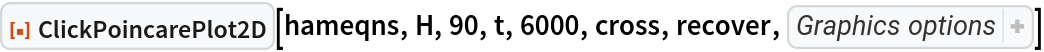 ResourceFunction["ClickPoincarePlot2D", ResourceVersion->"1.0.0"][hameqns, H, 90, t, 6000, cross, recover, {PlotStyle -> {{
AbsolutePointSize[1], 
GrayLevel[0], 
Opacity[0.4]}}, AspectRatio -> 1, PlotHighlighting -> None}]