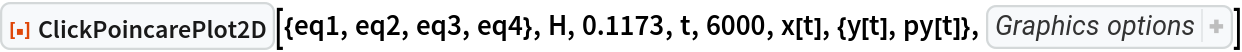 ResourceFunction["ClickPoincarePlot2D", ResourceVersion->"1.0.0"][{eq1, eq2, eq3, eq4}, H, 0.1173, t, 6000, x[t], {y[t], py[t]}, {PlotStyle -> {{
AbsolutePointSize[1], 
GrayLevel[0], 
Opacity[0.4]}}, AspectRatio -> 1, PlotHighlighting -> None}]