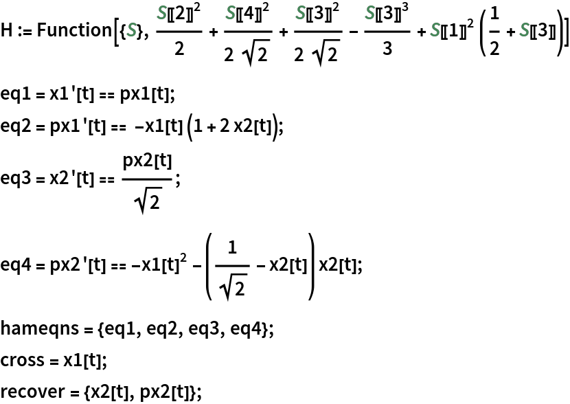 H := Function[{S}, S[[2]]^2/2 + S[[4]]^2/(2 Sqrt[2]) + S[[3]]^2/(2 Sqrt[2]) - S[[3]]^3/
   3 + S[[1]]^2 (1/2 + S[[3]])]
eq1 = x1'[t] == px1[t];
eq2 = px1'[t] == -x1[t] (1 + 2 x2[t]);
eq3 = x2'[t] == px2[t]/Sqrt[2];
eq4 = px2'[t] == -x1[t]^2 - (1/Sqrt[2] - x2[t]) x2[t];
hameqns = {eq1, eq2, eq3, eq4};
cross = x1[t];
recover = {x2[t], px2[t]};