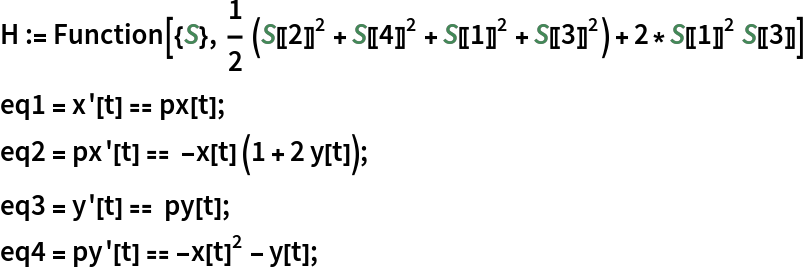 H := Function[{S}, 1/2 (S[[2]]^2 + S[[4]]^2 + S[[1]]^2 + S[[3]]^2) + 2*S[[1]]^2 S[[3]]]
eq1 = x'[t] == px[t];
eq2 = px'[t] == -x[t] (1 + 2 y[t]);
eq3 = y'[t] == py[t];
eq4 = py'[t] == -x[t]^2 - y[t];