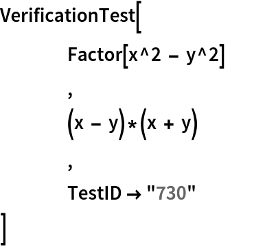 VerificationTest[
 	Factor[x^2 - y^2]
 	,
 	(x - y)*(x + y) ,
 	TestID -> "730"
 ]