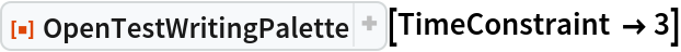 ResourceFunction["OpenTestWritingPalette"][TimeConstraint -> 3]