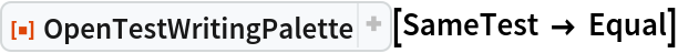 ResourceFunction["OpenTestWritingPalette"][SameTest -> Equal]