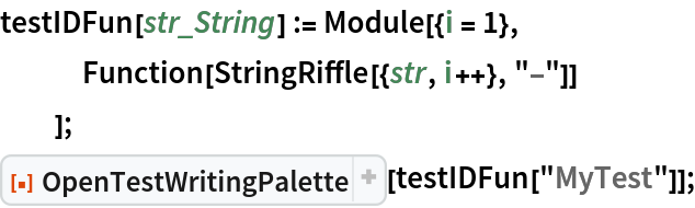 testIDFun[str_String] := Module[{i = 1},
   Function[StringRiffle[{str, i++}, "-"]]
   ];
ResourceFunction["OpenTestWritingPalette"][testIDFun["MyTest"]];