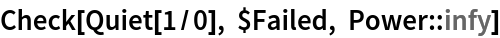 Check[Quiet[1/0], $Failed, Power::infy]