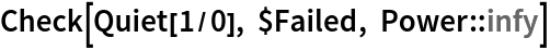 Check[Quiet[1/0], $Failed, Power::infy]