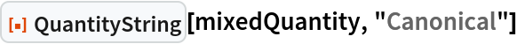 ResourceFunction["QuantityString"][mixedQuantity, "Canonical"]