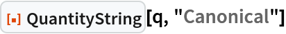 ResourceFunction["QuantityString"][q, "Canonical"]