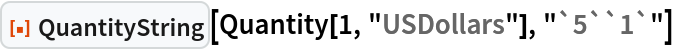 ResourceFunction["QuantityString"][Quantity[1, "USDollars"], "`5``1`"]