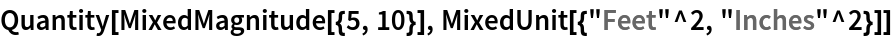 Quantity[MixedMagnitude[{5, 10}], MixedUnit[{"Feet"^2, "Inches"^2}]]