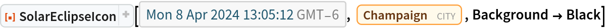 ResourceFunction[
 "SolarEclipseIcon", ResourceSystemBase -> "https://www.wolframcloud.com/obj/resourcesystem/api/1.0"][
 DateObject[{2024, 4, 8, 13, 5, 12.26024962997326`}, "Instant", "Gregorian", -6.`], Entity["City", {"Champaign", "Illinois", "UnitedStates"}], Background -> Black]