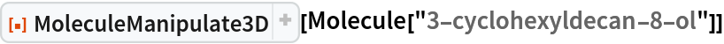 ResourceFunction["MoleculeManipulate3D"][
 Molecule["3-cyclohexyldecan-8-ol"]]