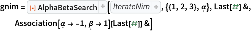 gnim = ResourceFunction["AlphaBetaSearch"][Function[state, 
Thread[{
Catenate[
Map[Tuples[
MapAt[Range[0, First[#] - 1]& , 
Map[List, 
First[state]], #]]& , 
Range[
Length[
First[state]]]]], 
<|\[FormalAlpha] -> \[FormalBeta], \[FormalBeta] -> \[FormalAlpha]|>[
Last[state]]}]], {{1, 2, 3}, \[FormalAlpha]}, Last[#] &, Association[\[FormalAlpha] -> -1, \[FormalBeta] -> 1][Last[#]] &]