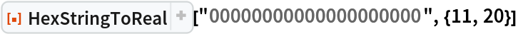 ResourceFunction[
 "HexStringToReal", ResourceSystemBase -> "https://www.wolframcloud.com/obj/resourcesystem/api/1.0"]["00000000000000000000", {11, 20}]