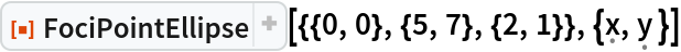 ResourceFunction[
 "FociPointEllipse"][{{0, 0}, {5, 7}, {2, 1}}, {\[FormalX], \[FormalY] }]