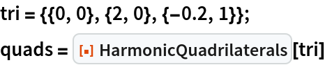 tri = {{0, 0}, {2, 0}, {-0.2, 1}};
quads = ResourceFunction["HarmonicQuadrilaterals"][tri]