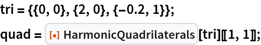 tri = {{0, 0}, {2, 0}, {-0.2, 1}};
quad = ResourceFunction["HarmonicQuadrilaterals"][tri][[1, 1]];