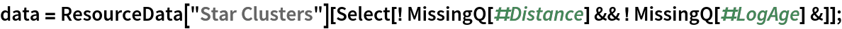 data = ResourceData[\!\(\*
TagBox["\"\<Star Clusters\>\"",
#& ,
BoxID -> "ResourceTag-Star Clusters-Input",
AutoDelete->True]\)][
   Select[! MissingQ[#Distance] && ! MissingQ[#LogAge] &]];