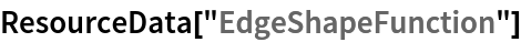 ResourceData[\!\(\*
TagBox["\"\<EdgeShapeFunction\>\"",
#& ,
BoxID -> "ResourceTag-EdgeShapeFunction-Input",
AutoDelete->True]\)]