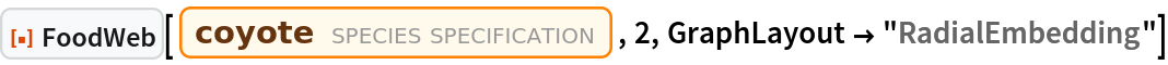 ResourceFunction["FoodWeb"][
 Entity["TaxonomicSpecies", "CanisLatrans::bcz7p"], 2, GraphLayout -> "RadialEmbedding"]