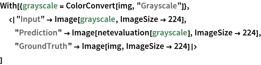 With[{grayscale = ColorConvert[img, "Grayscale"]},
 <|"Input" -> Image[grayscale, ImageSize -> 224], "Prediction" -> Image[netevaluation[grayscale], ImageSize -> 224], "GroundTruth" -> Image[img, ImageSize -> 224]|>
 ]