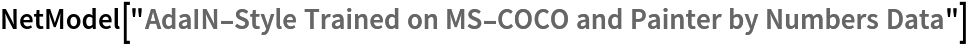 NetModel["AdaIN-Style Trained on MS-COCO and Painter by Numbers Data"]