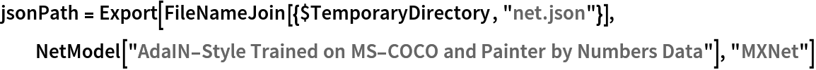 jsonPath = Export[FileNameJoin[{$TemporaryDirectory, "net.json"}], NetModel[
   "AdaIN-Style Trained on MS-COCO and Painter by Numbers Data"], "MXNet"]