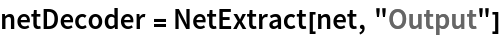 netDecoder = NetExtract[net, "Output"]