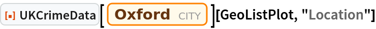 ResourceFunction["UKCrimeData"][
  Entity["City", {"Oxford", "Oxfordshire", "UnitedKingdom"}]][GeoListPlot, "Location"]