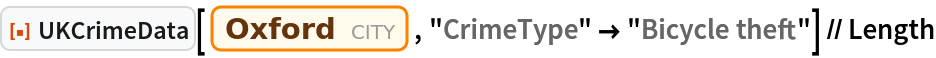 ResourceFunction["UKCrimeData"][
  Entity["City", {"Oxford", "Oxfordshire", "UnitedKingdom"}], "CrimeType" -> "Bicycle theft"] // Length