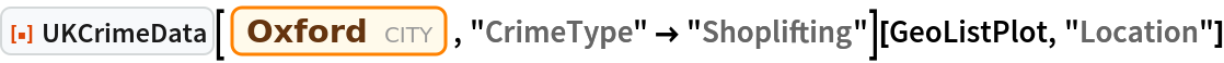 ResourceFunction["UKCrimeData"][
  Entity["City", {"Oxford", "Oxfordshire", "UnitedKingdom"}], "CrimeType" -> "Shoplifting"][GeoListPlot, "Location"]