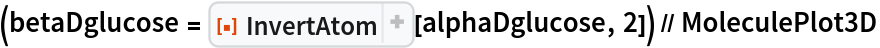 (betaDglucose = ResourceFunction[
    "InvertAtom", ResourceSystemBase -> "https://www.wolframcloud.com/obj/resourcesystem/api/1.0"][alphaDglucose, 2]) // MoleculePlot3D