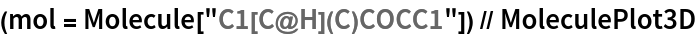 (mol = Molecule["C1[C@H](C)COCC1"]) // MoleculePlot3D