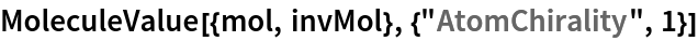 MoleculeValue[{mol, invMol}, {"AtomChirality", 1}]